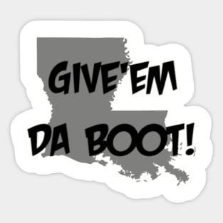 Give'em Da Boot Sticker